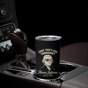 Thomas Jefferson July 3 1776 Tumbler Cup Crap That's Due Tomorrow Funny History