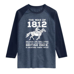 The War Of 1812 Raglan Shirt Beating The British Twice Funny Patriotic Military History