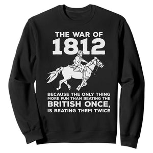 The War Of 1812 Sweatshirt Beating The British Twice Funny Patriotic Military History