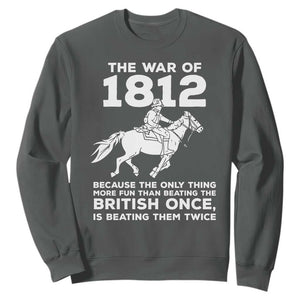 The War Of 1812 Sweatshirt Beating The British Twice Funny Patriotic Military History
