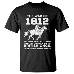 The War Of 1812 T Shirt Beating The British Twice Funny Patriotic Military History