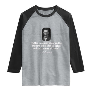Abraham Lincoln Wise Quote Raglan Shirt Better To Remain Silent Sarcastic Wisdom