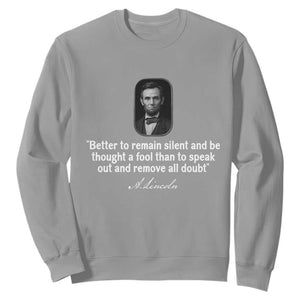 Abraham Lincoln Wise Quote Sweatshirt Better To Remain Silent Sarcastic Wisdom