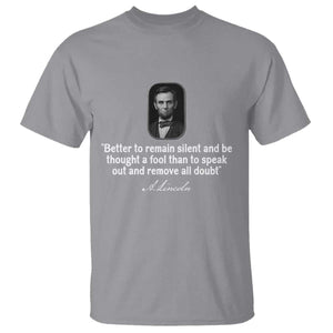 Abraham Lincoln Wise Quote T Shirt Better To Remain Silent Sarcastic Wisdom