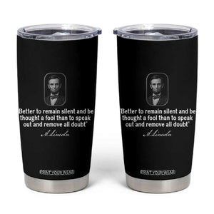Abraham Lincoln Wise Quote Tumbler Cup Better To Remain Silent Sarcastic Wisdom
