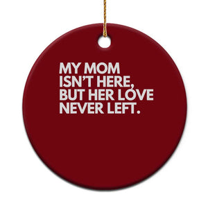 My Mom Isn't Here But Her Love Never Left Ceramic Ornament Emotional Mother Memorial Tribute TS02 1pc Red Print Your Wear