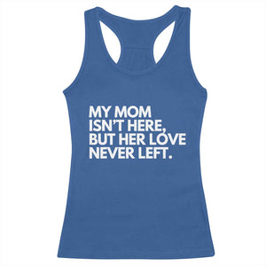 My Mom Isn't Here But Her Love Never Left Racerback Tank Top Emotional Mother Memorial Tribute TS02 Royal Blue Print Your Wear