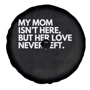 My Mom Isn't Here But Her Love Never Left Spare Tire Cover Emotional Mother Memorial Tribute TS02 Print Your Wear
