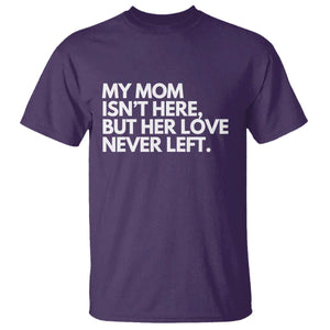 My Mom Isn't Here But Her Love Never Left T Shirt Emotional Mother Memorial Tribute TS02 Purple Print Your Wear