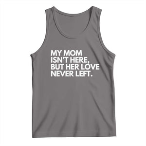 My Mom Isn't Here But Her Love Never Left Tank Top Emotional Mother Memorial Tribute