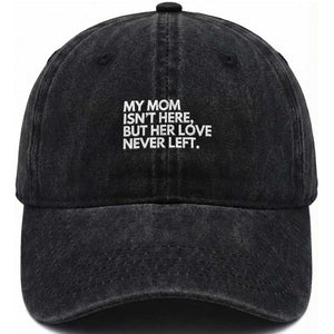 My Mom Isn't Here But Her Love Never Left Washed Cotton Baseball Cap Emotional Mother Memorial Tribute TS02 Print Your Wear