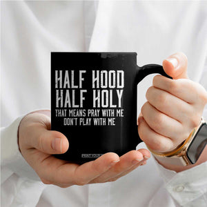 Funny Distressed Sassy Christian Coffee Mug Half Hood Half Holy Pray With Me Don't Play With Me TS02 Print Your Wear