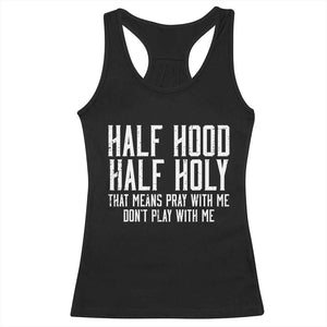 Funny Distressed Sassy Christian Racerback Tank Top Half Hood Half Holy Pray With Me Don't Play With Me TS02 Black Print Your Wear