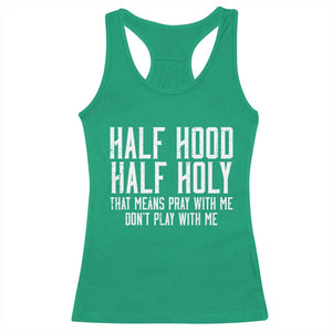 Funny Distressed Sassy Christian Racerback Tank Top Half Hood Half Holy Pray With Me Don't Play With Me TS02 Irish Green Print Your Wear
