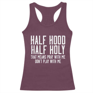 Funny Distressed Sassy Christian Racerback Tank Top Half Hood Half Holy Pray With Me Don't Play With Me TS02 Maroon Print Your Wear