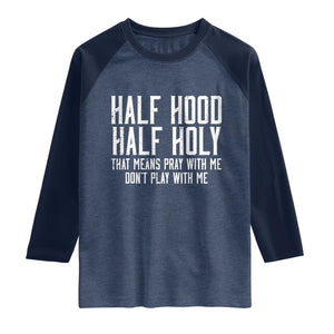Funny Distressed Sassy Christian Raglan Shirt Half Hood Half Holy Pray With Me Don't Play With Me TS02 Heather Denim Navy Print Your Wear