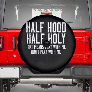 Funny Distressed Sassy Christian Spare Tire Cover Half Hood Half Holy Pray With Me Don't Play With Me TS02 Black Print Your Wear