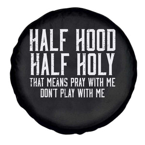 Funny Distressed Sassy Christian Spare Tire Cover Half Hood Half Holy Pray With Me Don't Play With Me TS02 Print Your Wear