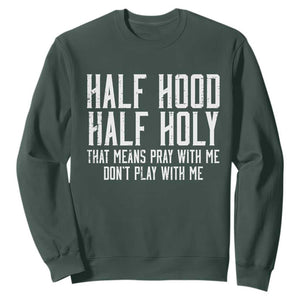 Funny Distressed Sassy Christian Sweatshirt Half Hood Half Holy Pray With Me Don't Play With Me TS02 Dark Forest Green Print Your Wear