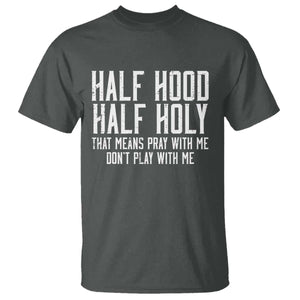 Funny Distressed Sassy Christian T Shirt Half Hood Half Holy Pray With Me Don't Play With Me TS02 Dark Heather Print Your Wear