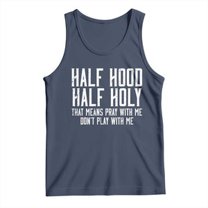 Funny Distressed Sassy Christian Tank Top Half Hood Half Holy Pray With Me Don't Play With Me TS02 Navy Print Your Wear