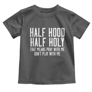 Funny Distressed Sassy Christian Toddler T Shirt Half Hood Half Holy Pray With Me Don't Play With Me TS02 Dark Heather Print Your Wear