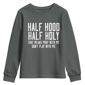 Funny Distressed Sassy Christian Youth Sweatshirt Half Hood Half Holy Pray With Me Don't Play With Me TS02 Dark Heather Print Your Wear
