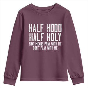 Funny Distressed Sassy Christian Youth Sweatshirt Half Hood Half Holy Pray With Me Don't Play With Me TS02 Maroon Print Your Wear