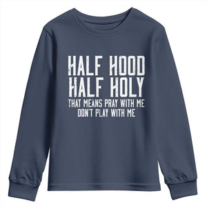 Funny Distressed Sassy Christian Youth Sweatshirt Half Hood Half Holy Pray With Me Don't Play With Me TS02 Navy Print Your Wear