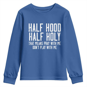 Funny Distressed Sassy Christian Youth Sweatshirt Half Hood Half Holy Pray With Me Don't Play With Me TS02 Royal Blue Print Your Wear