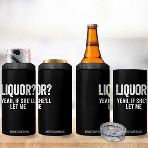 Funny Adult Humor Pun Sarcastic Drinking 4 in 1 Can Cooler Tumbler Liquor Yeah If She'll Let Me TS02 Print Your Wear