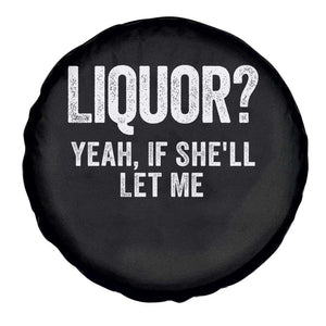 Funny Adult Humor Pun Sarcastic Drinking Spare Tire Cover Liquor Yeah If She'll Let Me TS02 Print Your Wear