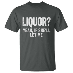 Funny Adult Humor Pun Sarcastic Drinking T Shirt Liquor Yeah If She'll Let Me TS02 Dark Heather Print Your Wear