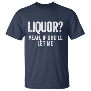 Funny Adult Humor Pun Sarcastic Drinking T Shirt Liquor Yeah If She'll Let Me TS02 Navy Print Your Wear