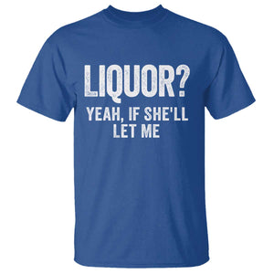 Funny Adult Humor Pun Sarcastic Drinking T Shirt Liquor Yeah If She'll Let Me TS02 Royal Blue Print Your Wear