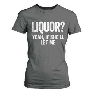 Funny Adult Humor Pun Sarcastic Drinking T Shirt For Women Liquor Yeah If She'll Let Me TS02 Dark Heather Print Your Wear