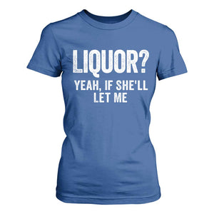 Funny Adult Humor Pun Sarcastic Drinking T Shirt For Women Liquor Yeah If She'll Let Me TS02 Royal Blue Print Your Wear