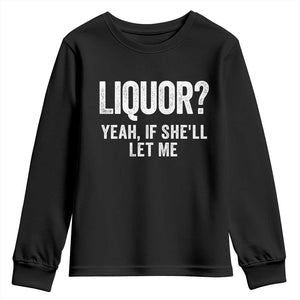 Funny Adult Humor Pun Sarcastic Drinking Youth Sweatshirt Liquor Yeah If She'll Let Me TS02 Black Print Your Wear