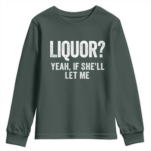 Funny Adult Humor Pun Sarcastic Drinking Youth Sweatshirt Liquor Yeah If She'll Let Me TS02 Dark Forest Green Print Your Wear