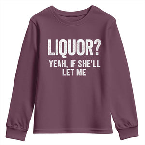 Funny Adult Humor Pun Sarcastic Drinking Youth Sweatshirt Liquor Yeah If She'll Let Me TS02 Maroon Print Your Wear