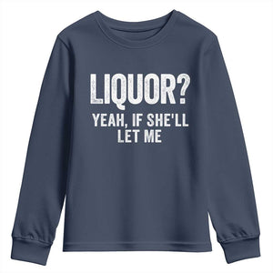 Funny Adult Humor Pun Sarcastic Drinking Youth Sweatshirt Liquor Yeah If She'll Let Me TS02 Navy Print Your Wear