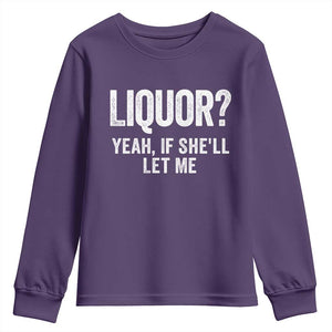 Funny Adult Humor Pun Sarcastic Drinking Youth Sweatshirt Liquor Yeah If She'll Let Me TS02 Purple Print Your Wear