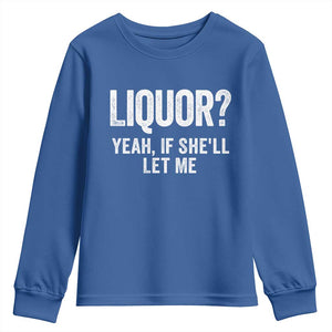 Funny Adult Humor Pun Sarcastic Drinking Youth Sweatshirt Liquor Yeah If She'll Let Me TS02 Royal Blue Print Your Wear