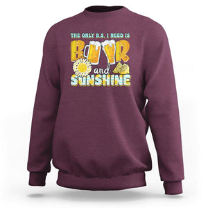 Funny Drinking Sweatshirt The Only B.S. I Need Is Beer And Sunshine Lover TS02 Maroon Printyourwear