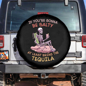 Funny Drinking Skeleton Spare Tire Cover If You're Gonna Be Salty At Least Bring The Tequila Lover TS02 No hole Black Print Your Wear