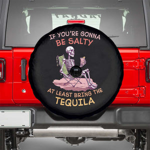 Funny Drinking Skeleton Spare Tire Cover If You're Gonna Be Salty At Least Bring The Tequila Lover TS02 Black Print Your Wear
