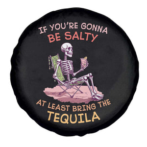 Funny Drinking Skeleton Spare Tire Cover If You're Gonna Be Salty At Least Bring The Tequila Lover TS02 Print Your Wear