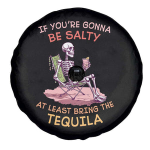 Funny Drinking Skeleton Spare Tire Cover If You're Gonna Be Salty At Least Bring The Tequila Lover TS02 Print Your Wear