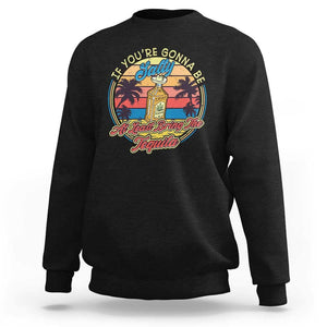 Funny Tequila Lover Sweatshirt If You're Gonna Be Salty At Least Bring The Tequila Shot Retro Sunset TS02 Black Print Your Wear