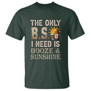 Funny Liquor Lover T Shirt The Only B.S. I Need Is Booze & Sunshine Spirit TS02 Dark Forest Green Printyourwear
